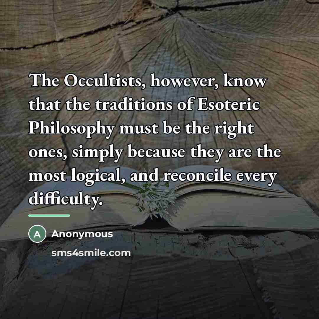 “The Occultists, however, know that the traditions of Esoteric Philosophy…” quote by Anonymous