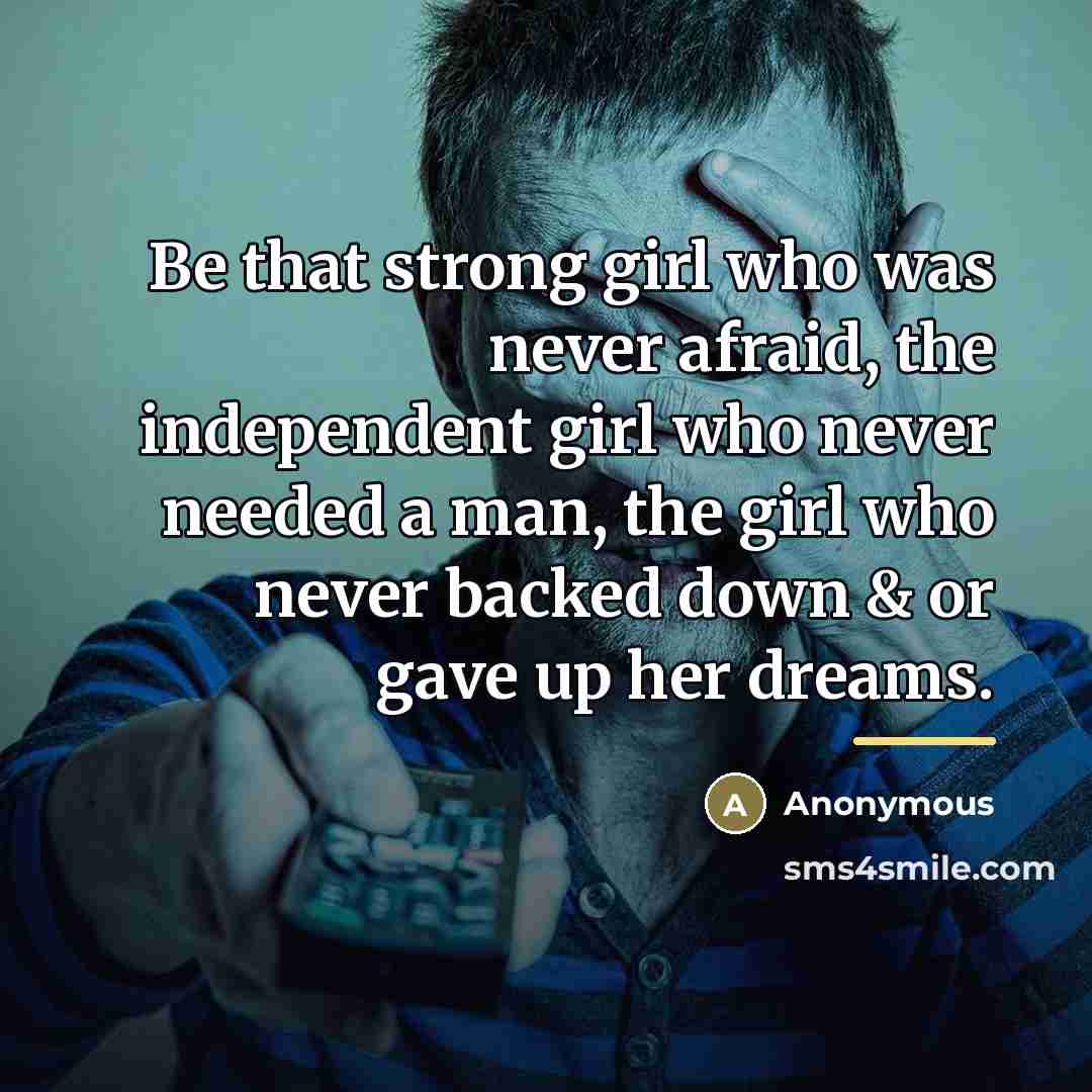 “Be that strong girl who was never afraid, the independent…” quote by Anonymous