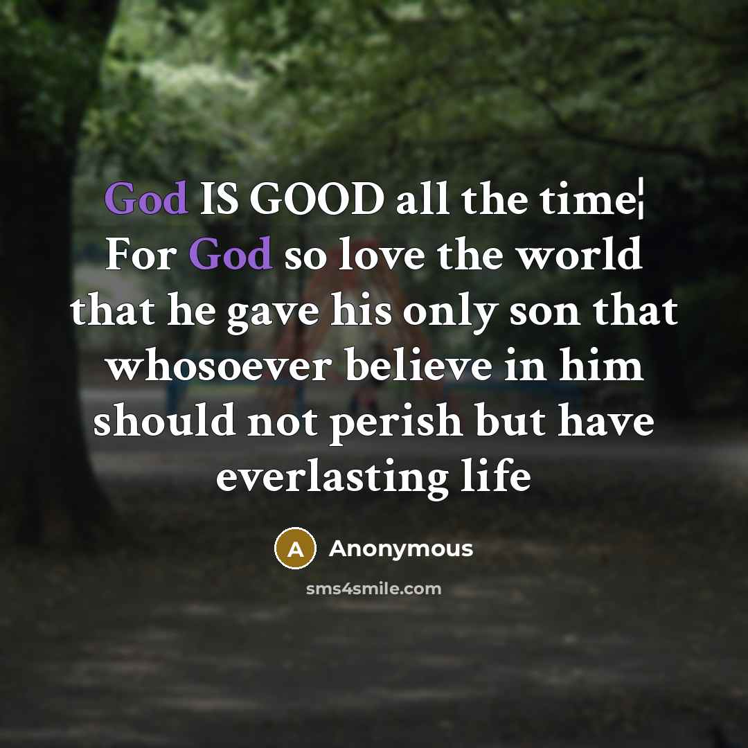 “God IS GOOD all the time¦ For God so love…” quote by Anonymous