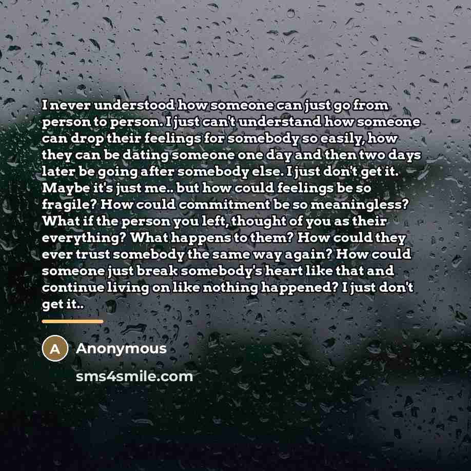 “I never understood how someone can just go from person…” quote by Anonymous