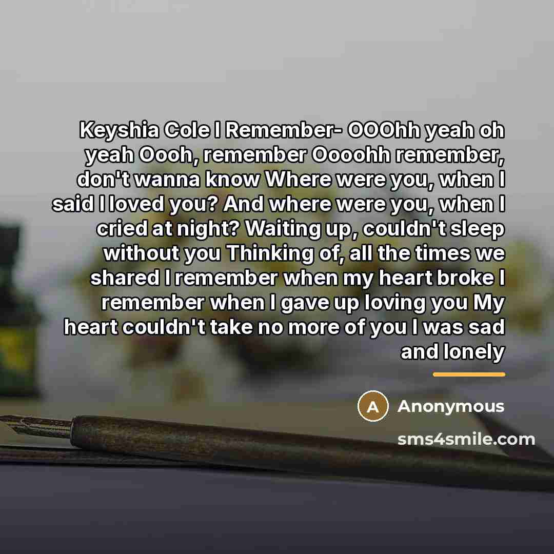 “Keyshia Cole I Remember- OOOhh yeah oh yeah Oooh, remember…” quote by Anonymous