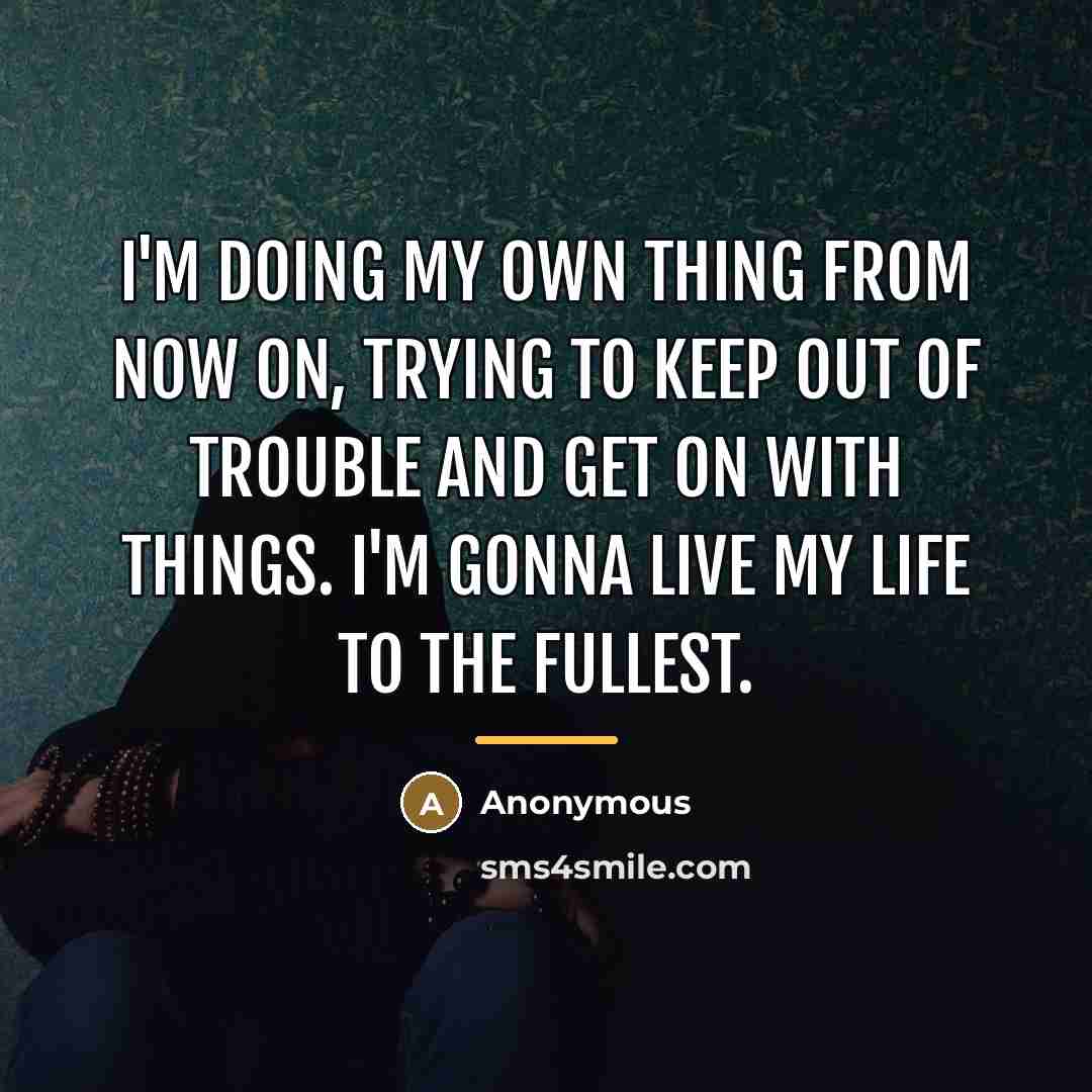 “I'm doing my own thing from now on, trying to…” quote by Anonymous