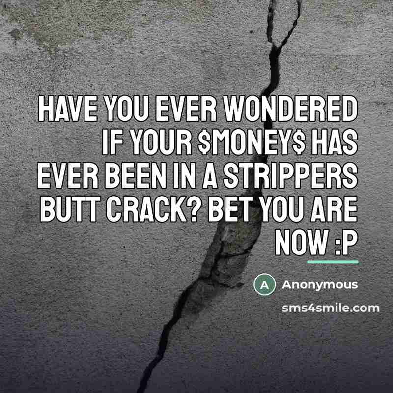 “Have you ever wondered if your $money$ has ever been…” quote by Anonymous