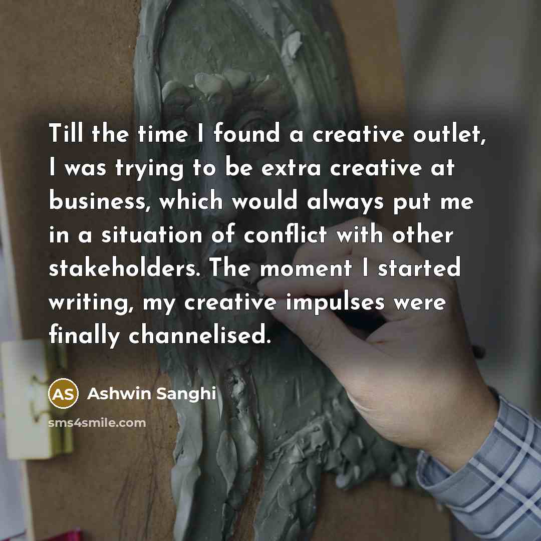“Till the time I found a creative outlet, I was…” quote by Ashwin Sanghi