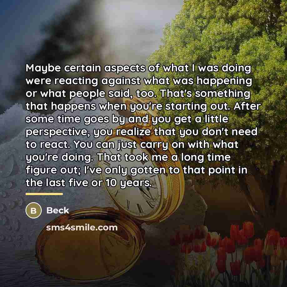 “Maybe certain aspects of what I was doing were reacting…” quote by Beck