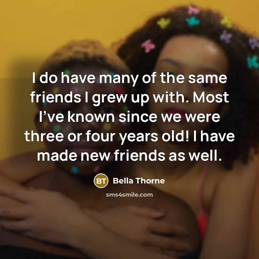 “I do have many of the same friends I grew…” quote by Bella Thorne