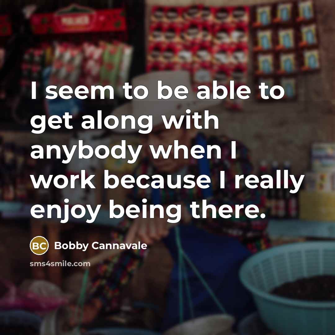 “I seem to be able to get along with anybody…” quote by Bobby Cannavale