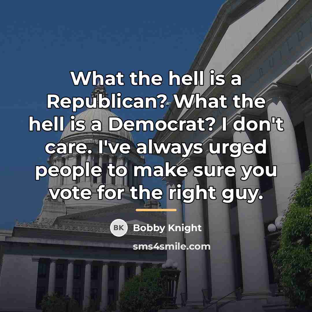 “What the hell is a Republican? What the hell is…” quote by Bobby Knight