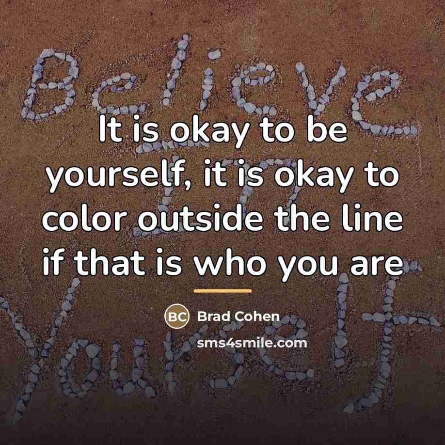 “It is okay to be yourself, it is okay to…” quote by Brad Cohen