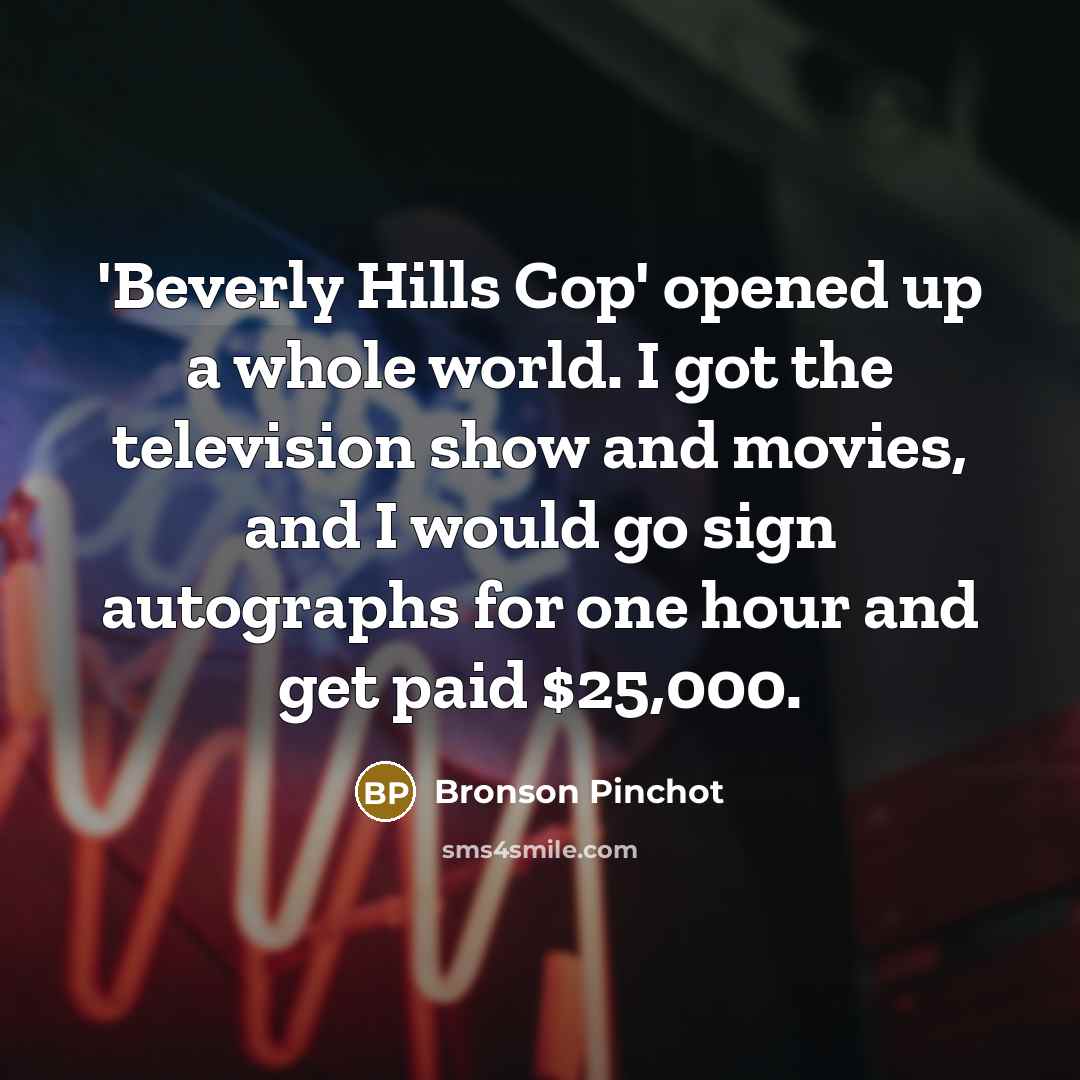 “'Beverly Hills Cop' opened up a whole world. I got…” quote by Bronson Pinchot