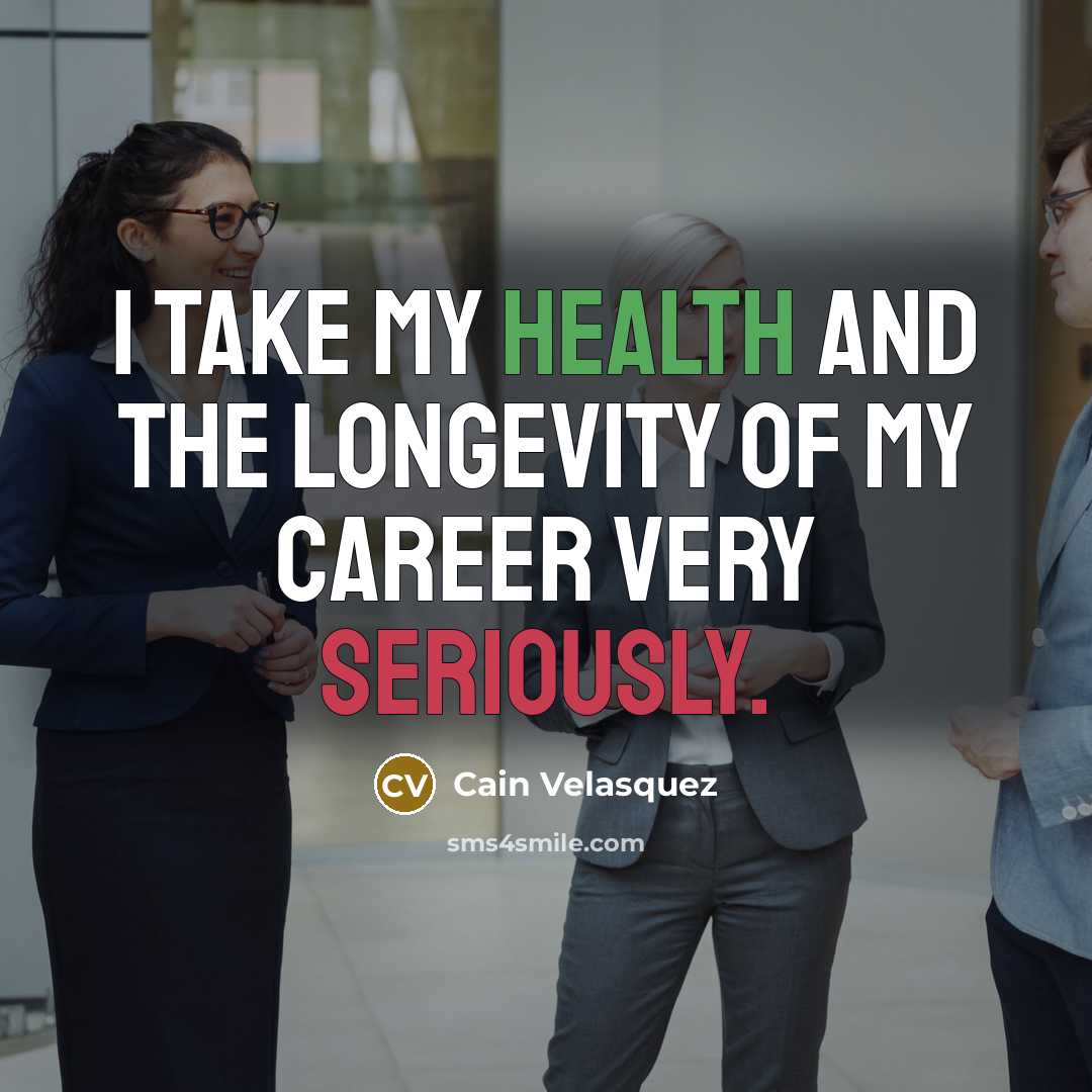 “I take my health and the longevity of my career…” quote by Cain Velasquez