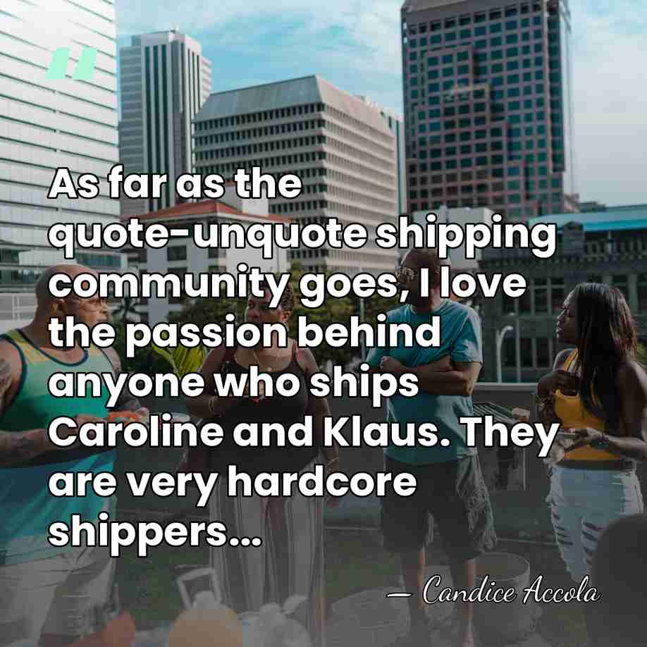 As far as the quote-unquote shipping community goes, I love the passion&hellip; - Candice Accola
