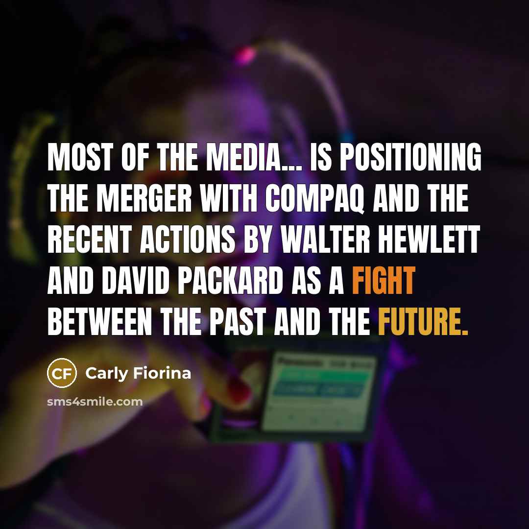 “Most of the media... is positioning the merger with Compaq…” quote by Carly Fiorina
