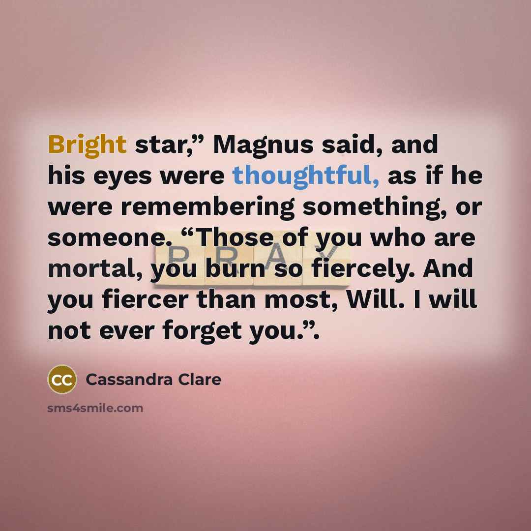 “Bright star,” Magnus said, and his eyes were thoughtful, as…” quote by Cassandra Clare