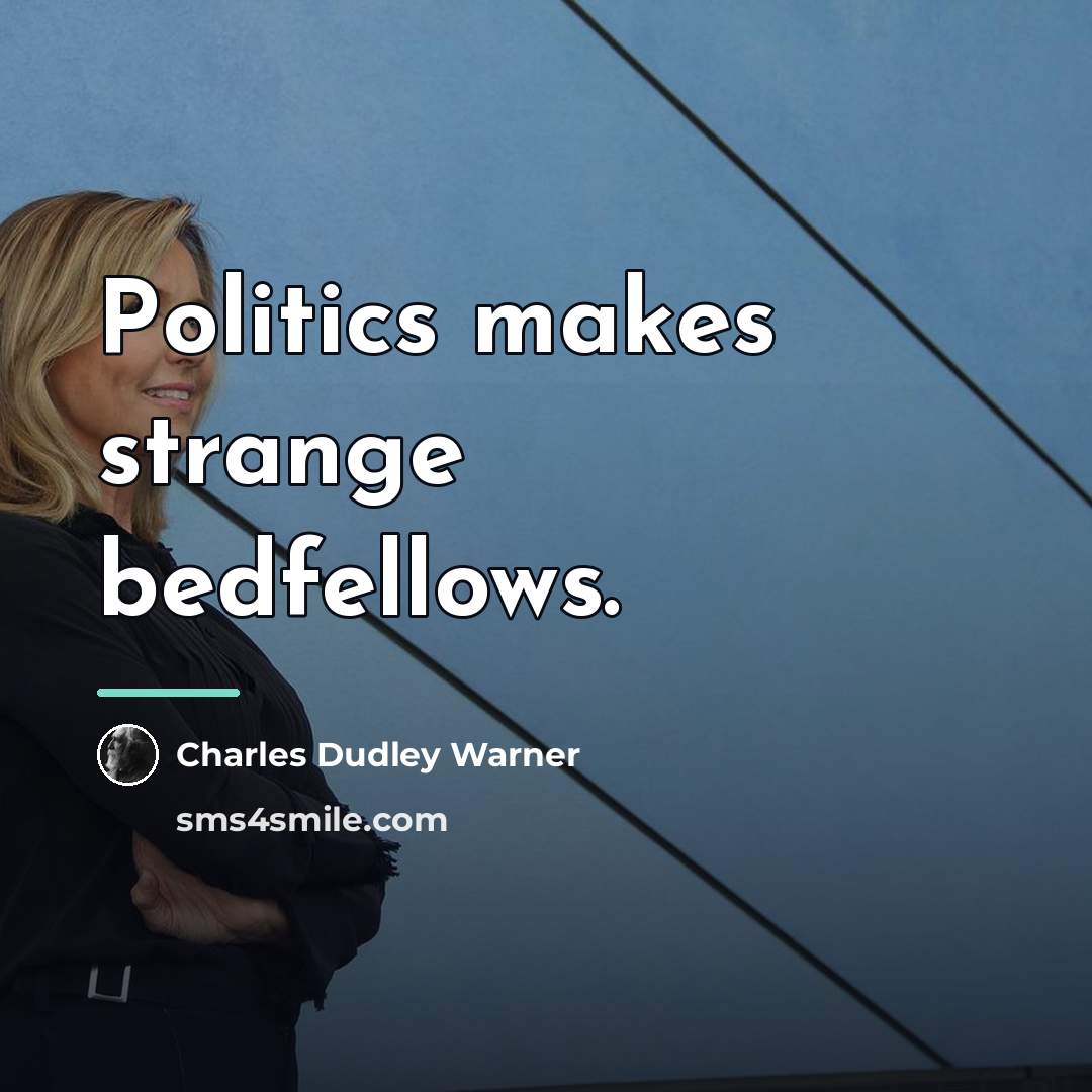 “Politics makes strange bedfellows.…” quote by Charles Dudley Warner