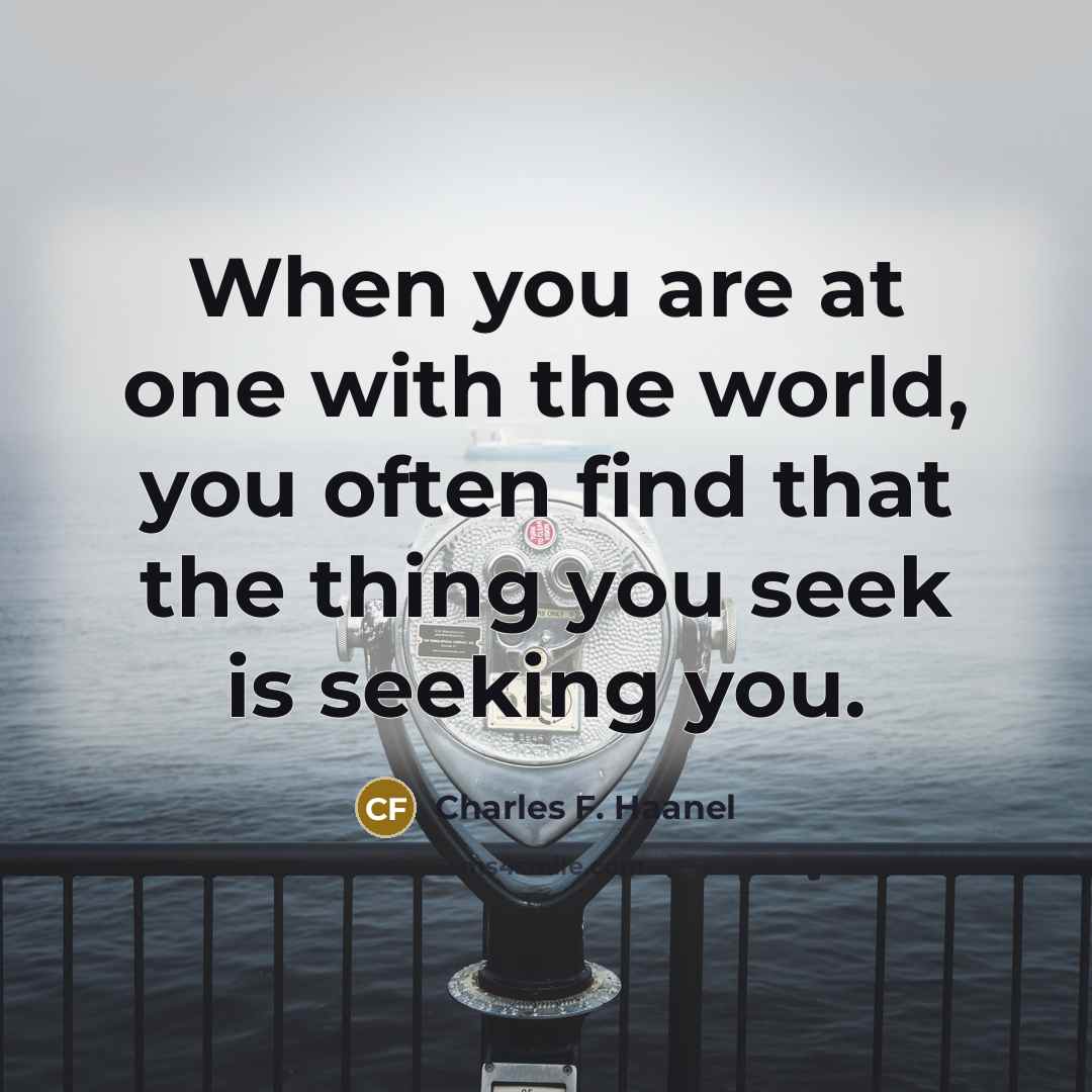 “When you are at one with the world, you often…” quote by Charles F. Haanel