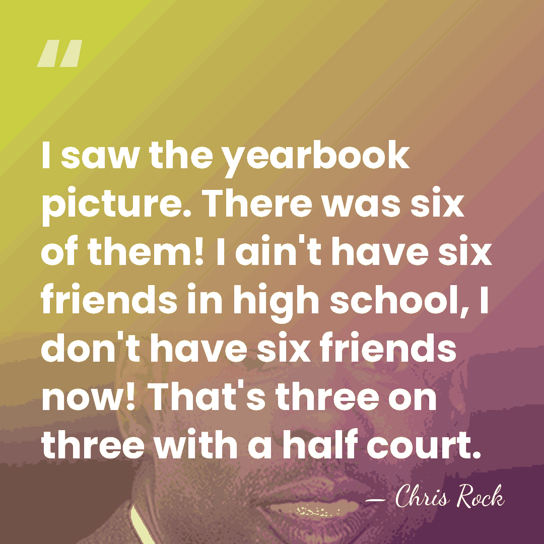 I saw the yearbook picture. There was six of them! I ain't&hellip; - Chris Rock