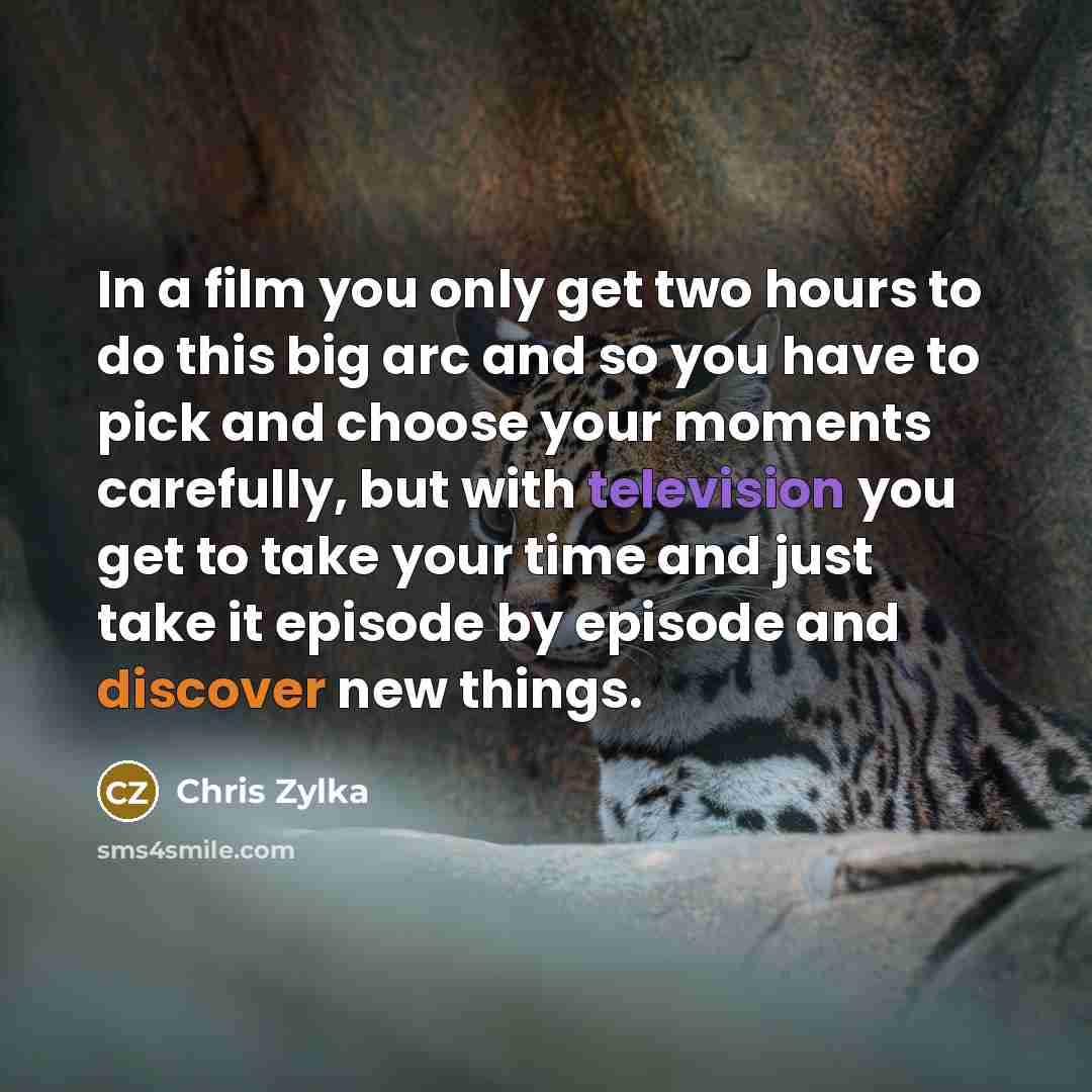 “In a film you only get two hours to do…” quote by Chris Zylka