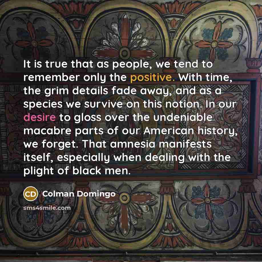 “It is true that as people, we tend to remember…” quote by Colman Domingo
