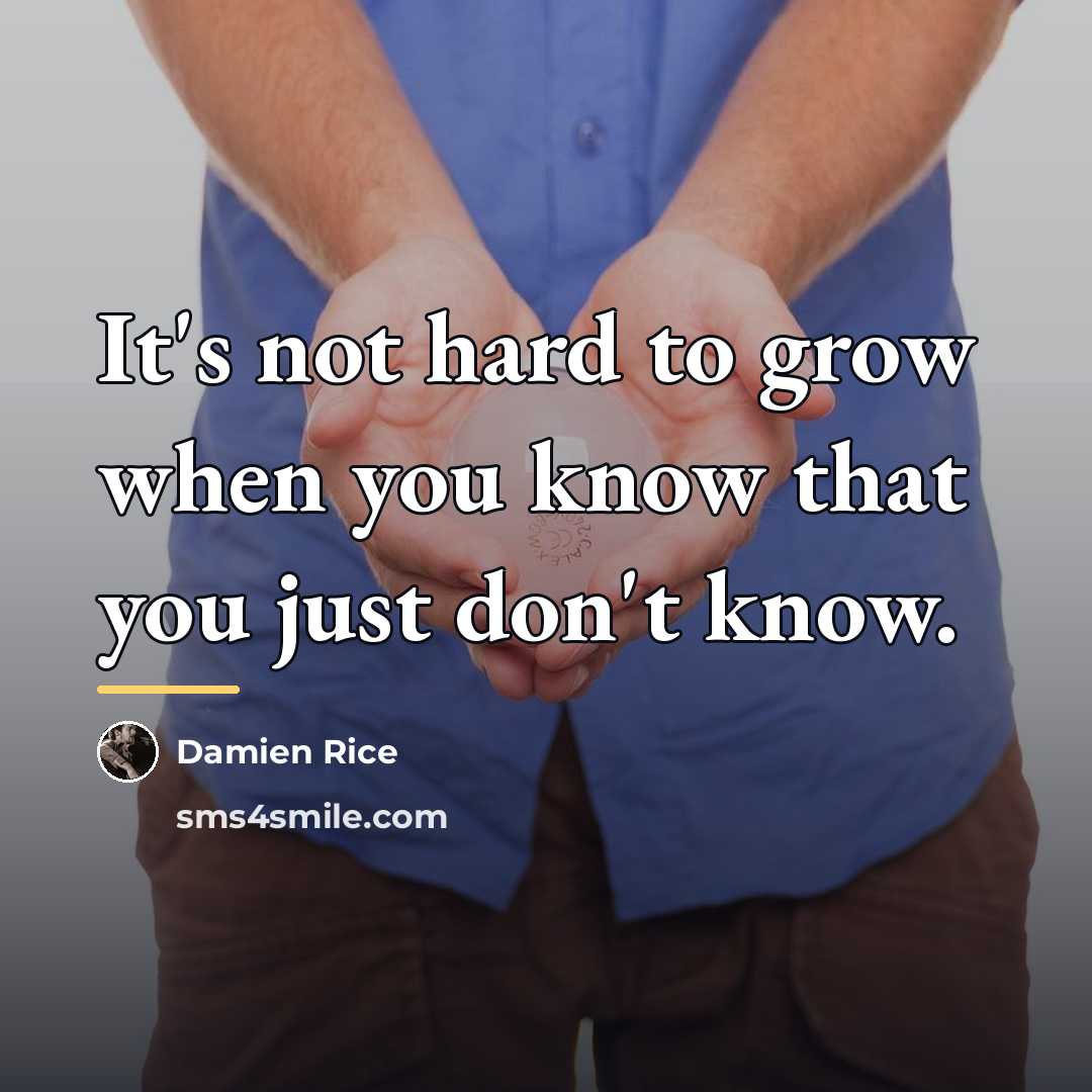 “It's not hard to grow when you know that you…” quote by Damien Rice