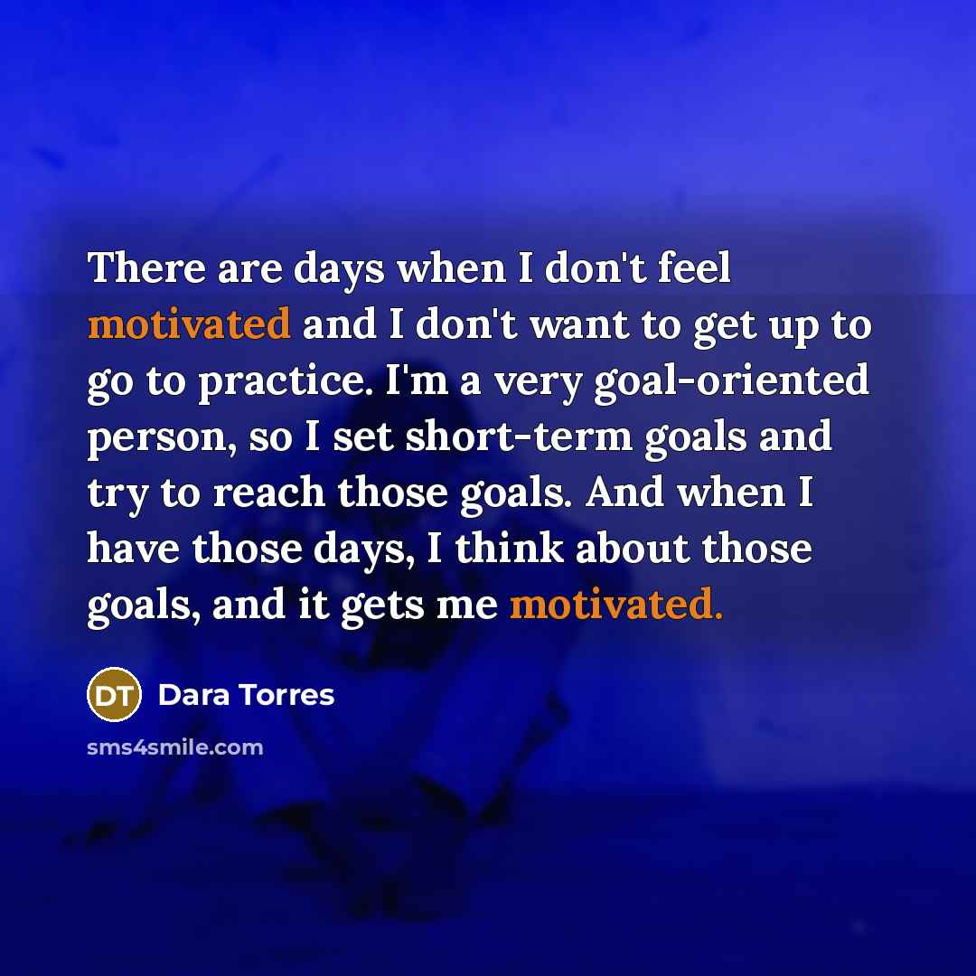“There are days when I don't feel motivated and I…” quote by Dara Torres