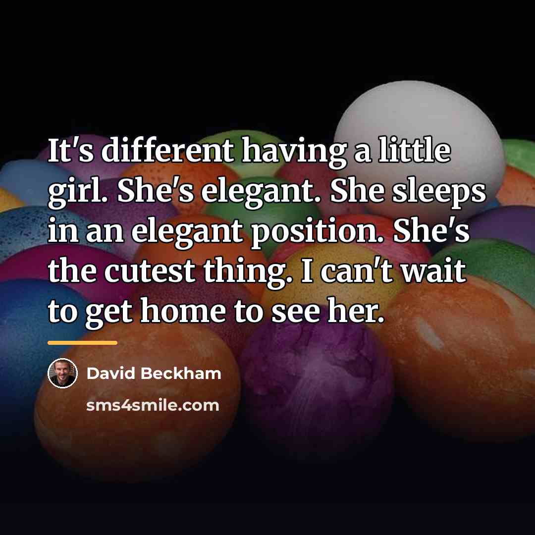 “It's different having a little girl. She's elegant. She sleeps…” quote by David Beckham