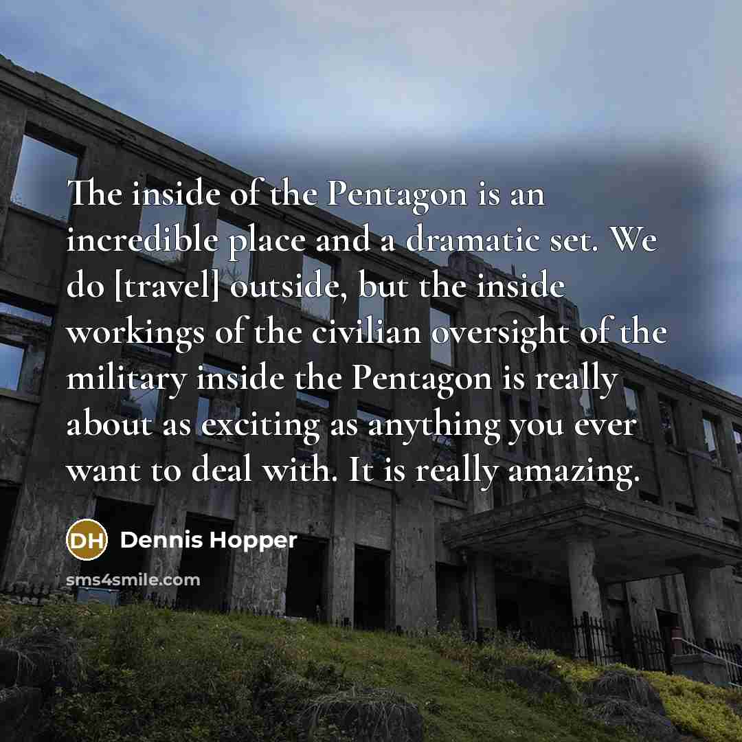 “The inside of the Pentagon is an incredible place and…” quote by Dennis Hopper
