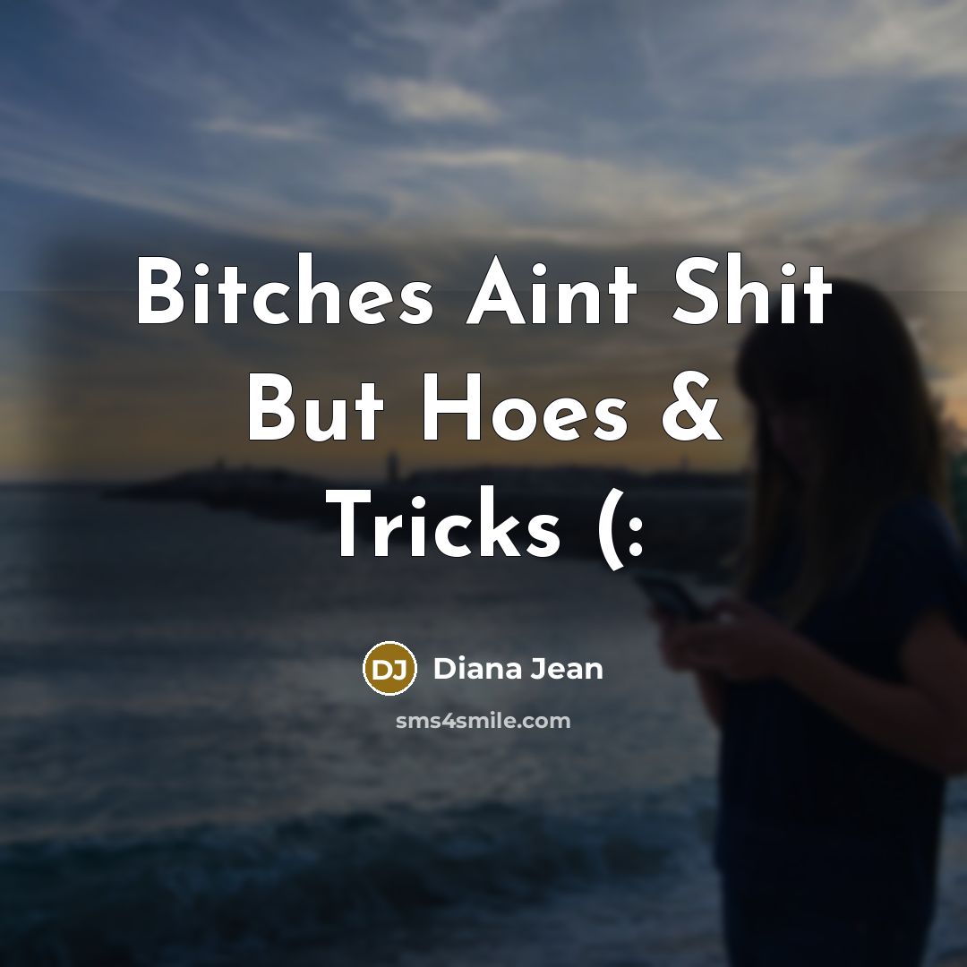 “Bitches Aint Shit But Hoes & Tricks (:” quote by Diana Jean