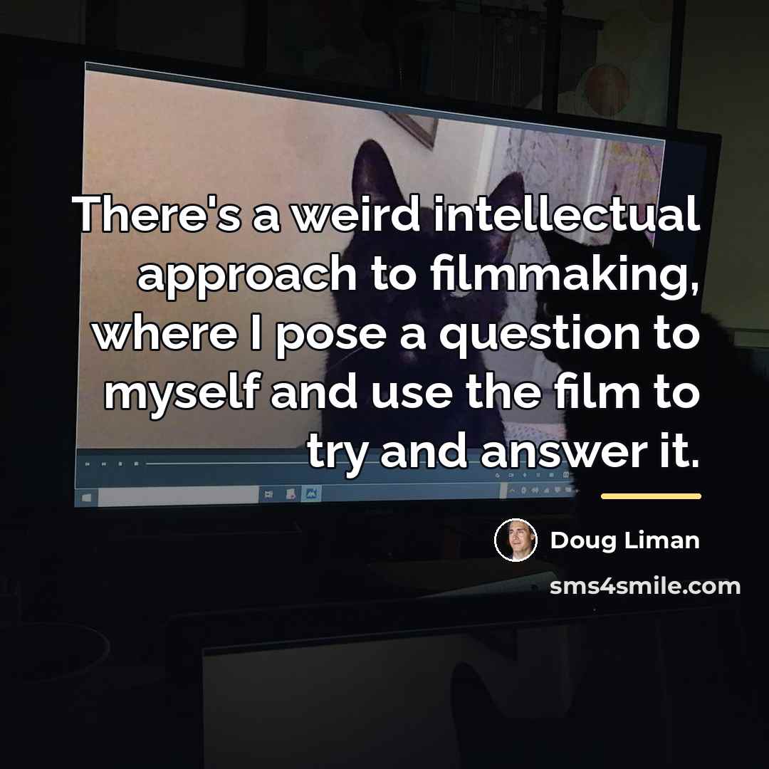 “There's a weird intellectual approach to filmmaking, where I pose…” quote by Doug Liman