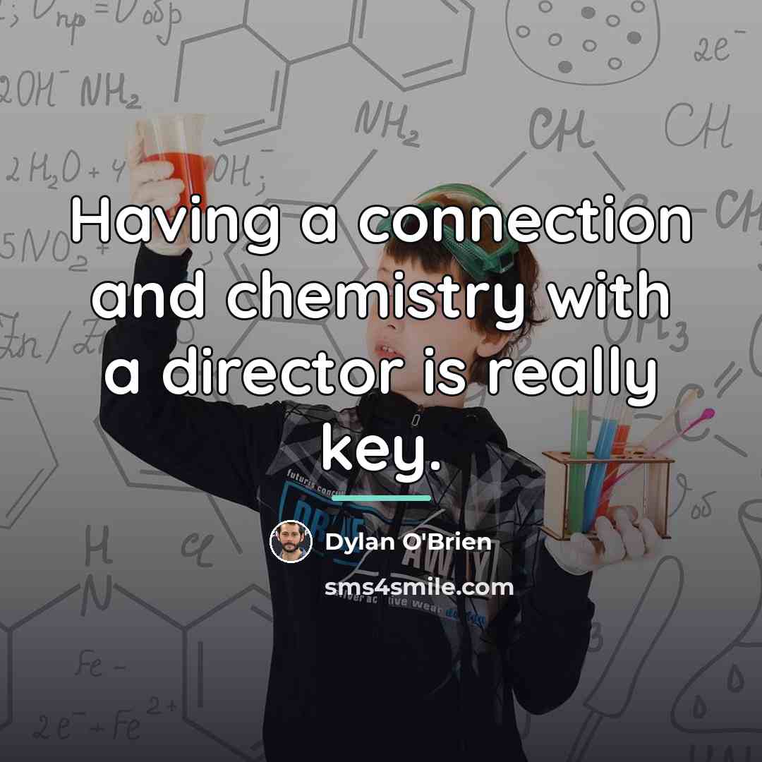 “Having a connection and chemistry with a director is really…” quote by Dylan O'Brien
