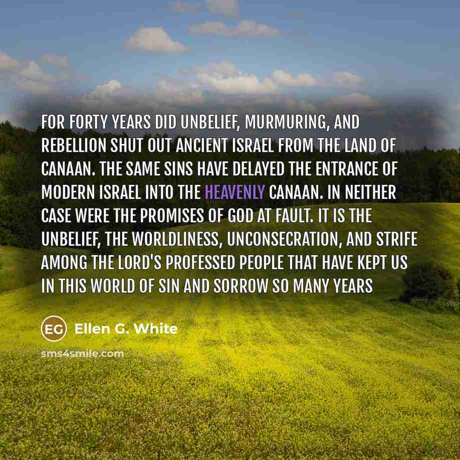 “For forty years did unbelief, murmuring, and rebellion shut out…” quote by Ellen G. White