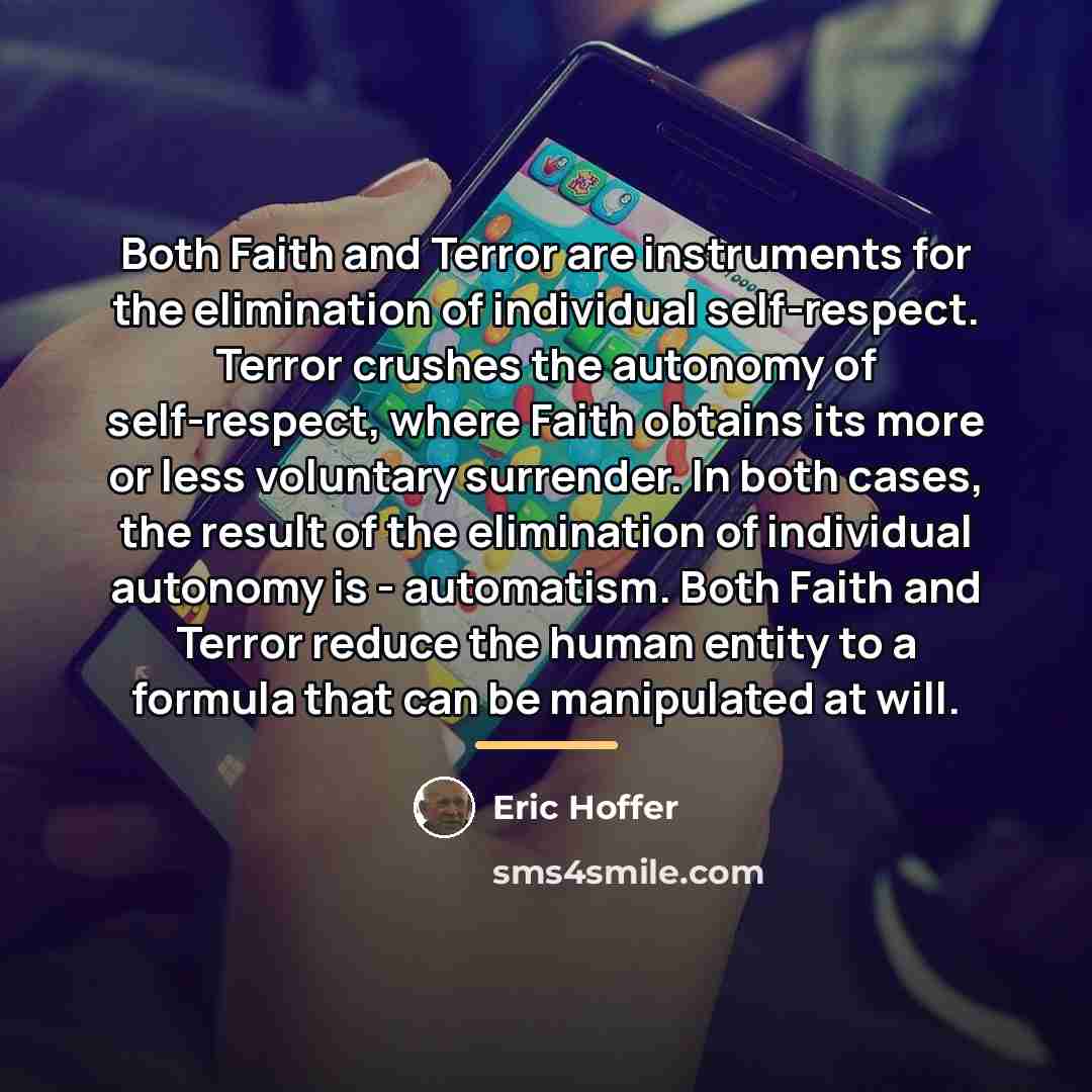 “Both Faith and Terror are instruments for the elimination of…” quote by Eric Hoffer