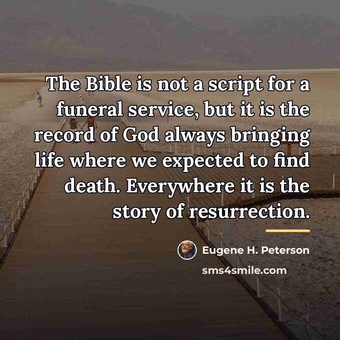 “The Bible is not a script for a funeral service,…” quote by Eugene H. Peterson