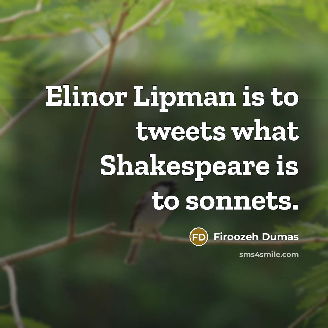 “Elinor Lipman is to tweets what Shakespeare is to sonnets.…” quote by Firoozeh Dumas
