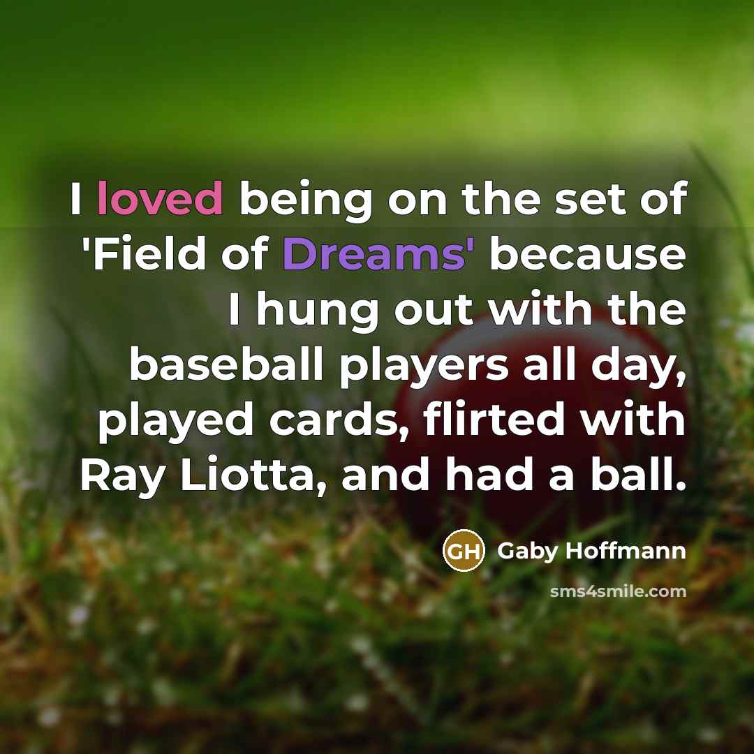 “I loved being on the set of 'Field of Dreams'…” quote by Gaby Hoffmann