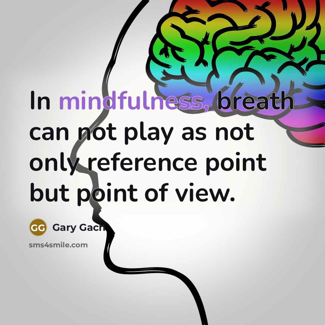“In mindfulness, breath can not play as not only reference…” quote by Gary Gach