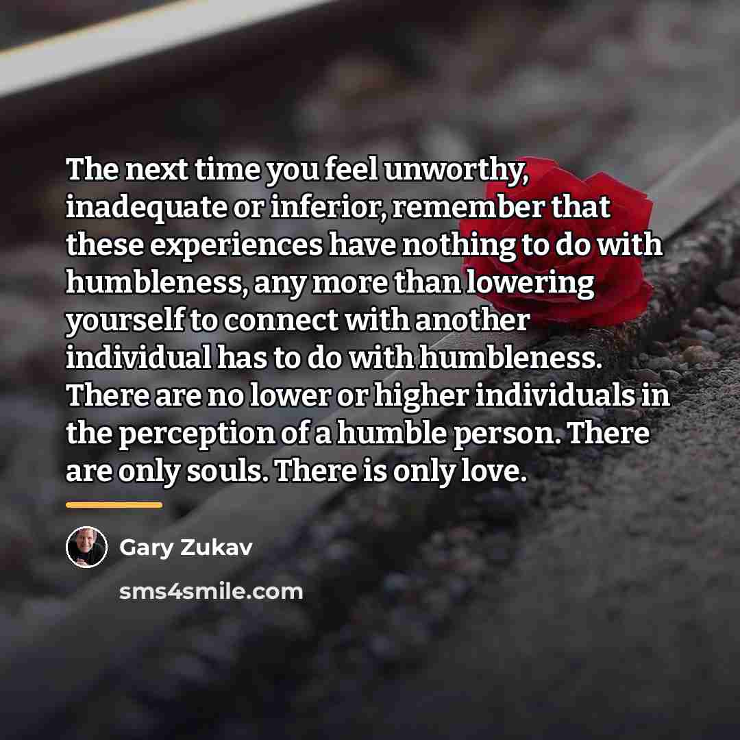 “The next time you feel unworthy, inadequate or inferior, remember…” quote by Gary Zukav