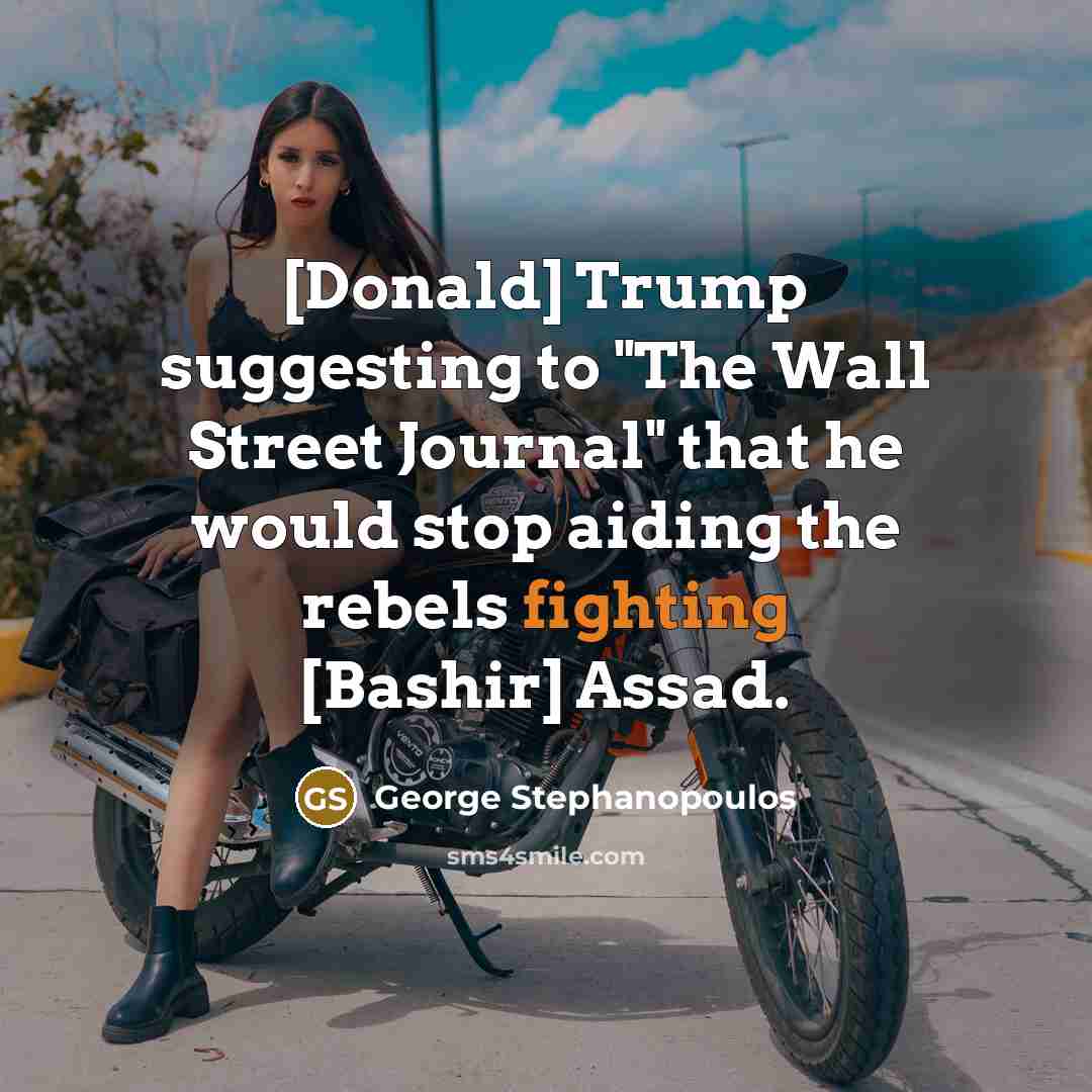 “[Donald] Trump suggesting to "The Wall Street Journal" that he…” quote by George Stephanopoulos