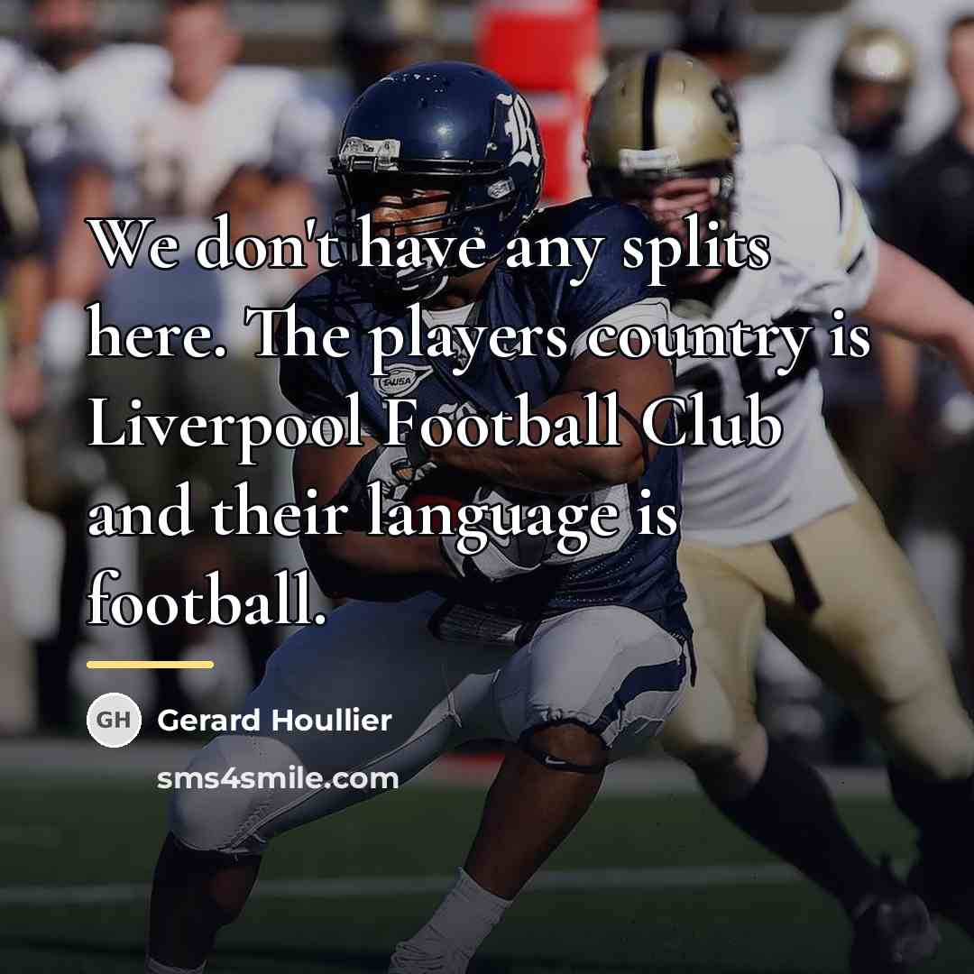 “We don't have any splits here. The players country is…” quote by Gerard Houllier
