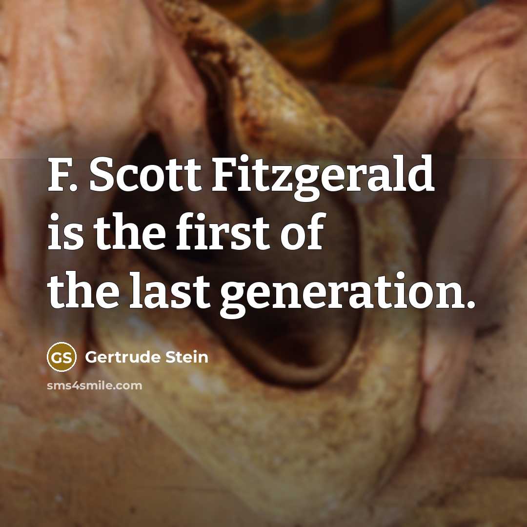 “F. Scott Fitzgerald is the first of the last generation.…” quote by Gertrude Stein