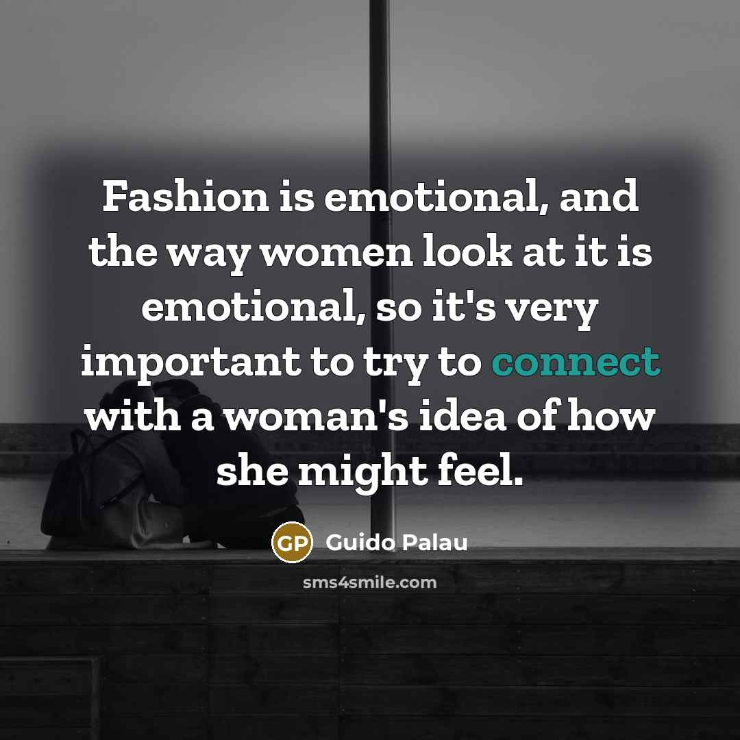 “Fashion is emotional, and the way women look at it…” quote by Guido Palau