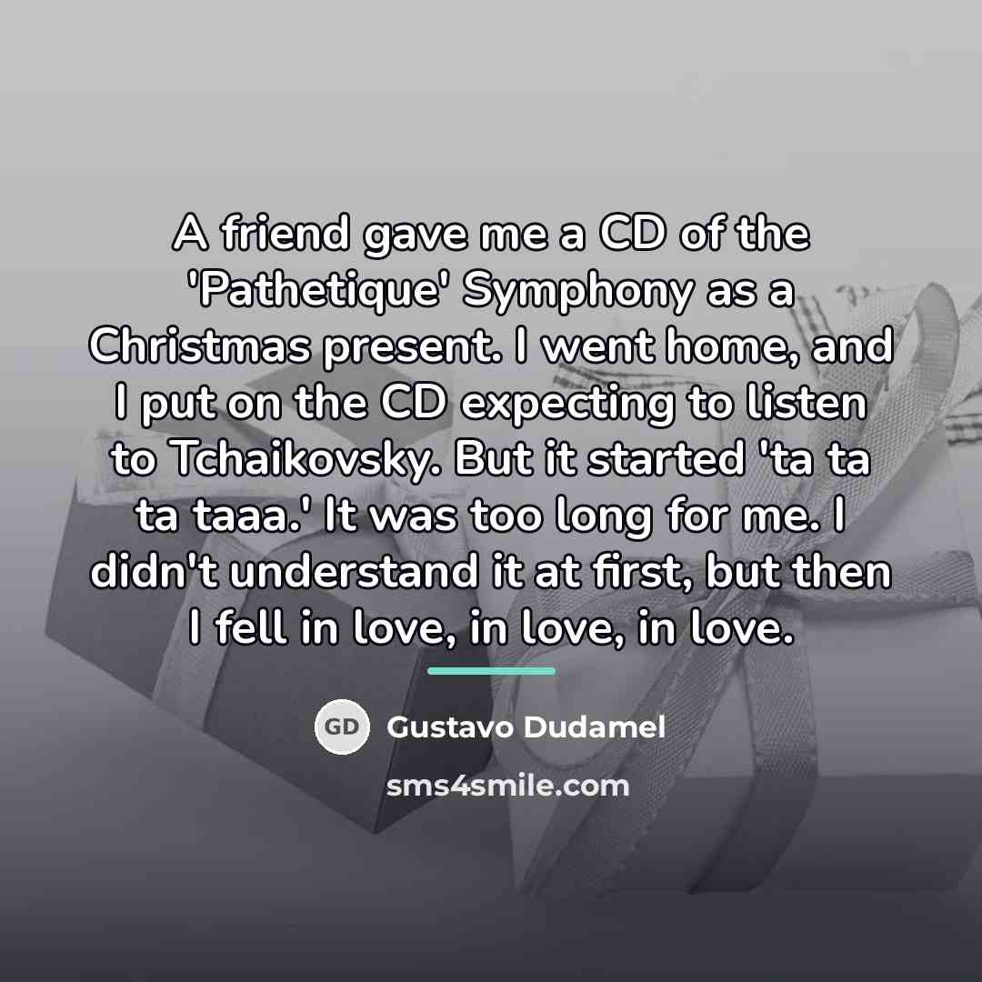 “A friend gave me a CD of the 'Pathetique' Symphony…” quote by Gustavo Dudamel