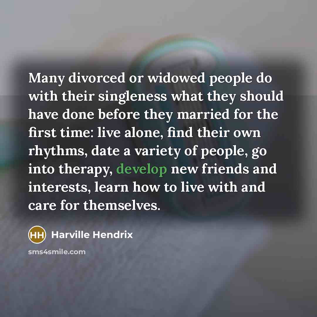 “Many divorced or widowed people do with their singleness what…” quote by Harville Hendrix