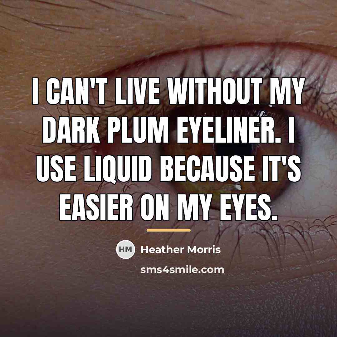 “I can't live without my dark plum eyeliner. I use…” quote by Heather Morris