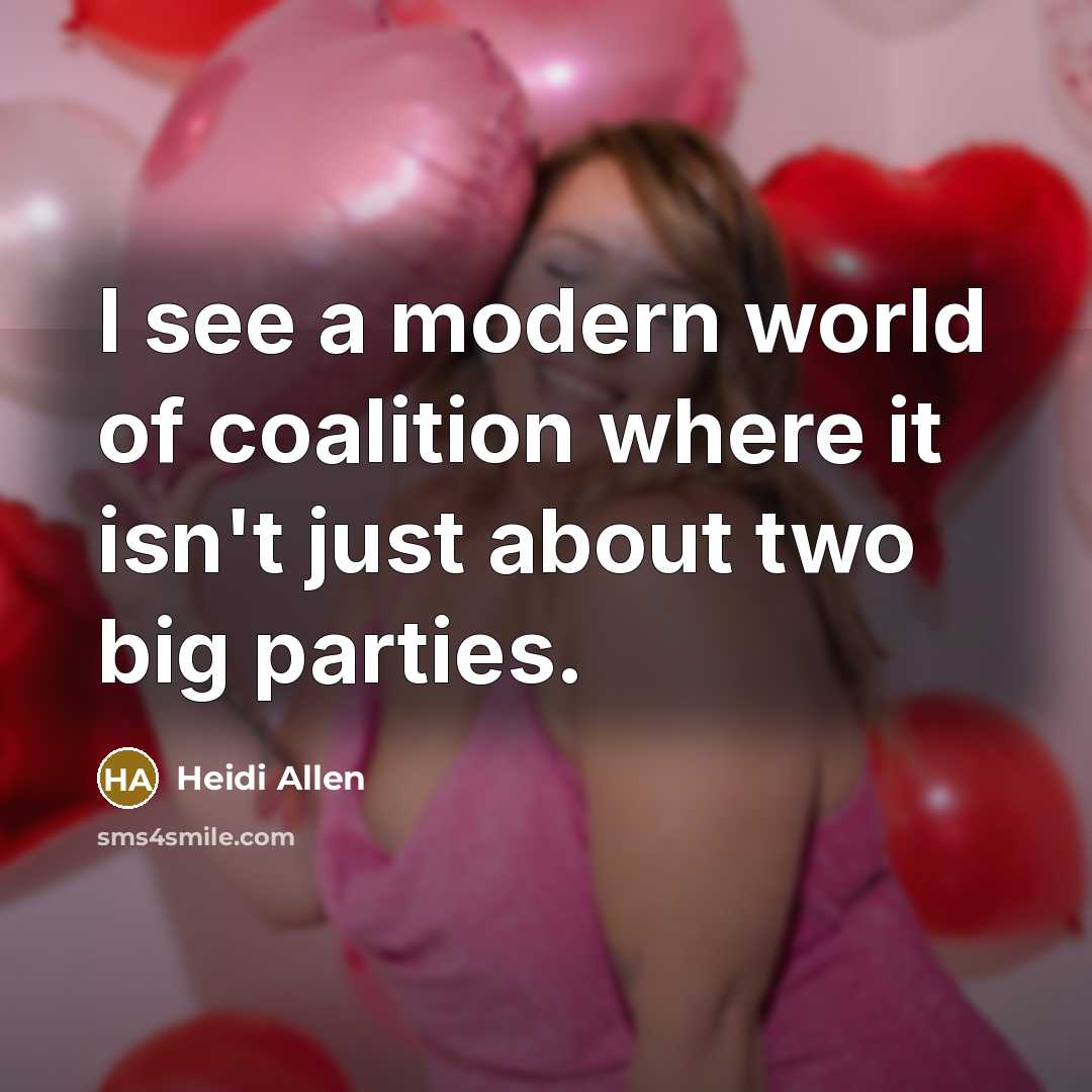 “I see a modern world of coalition where it isn't…” quote by Heidi Allen