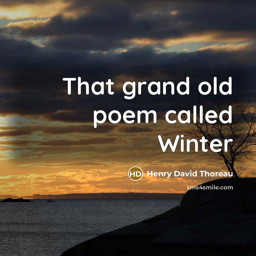 “That grand old poem called Winter…” quote by Henry David Thoreau