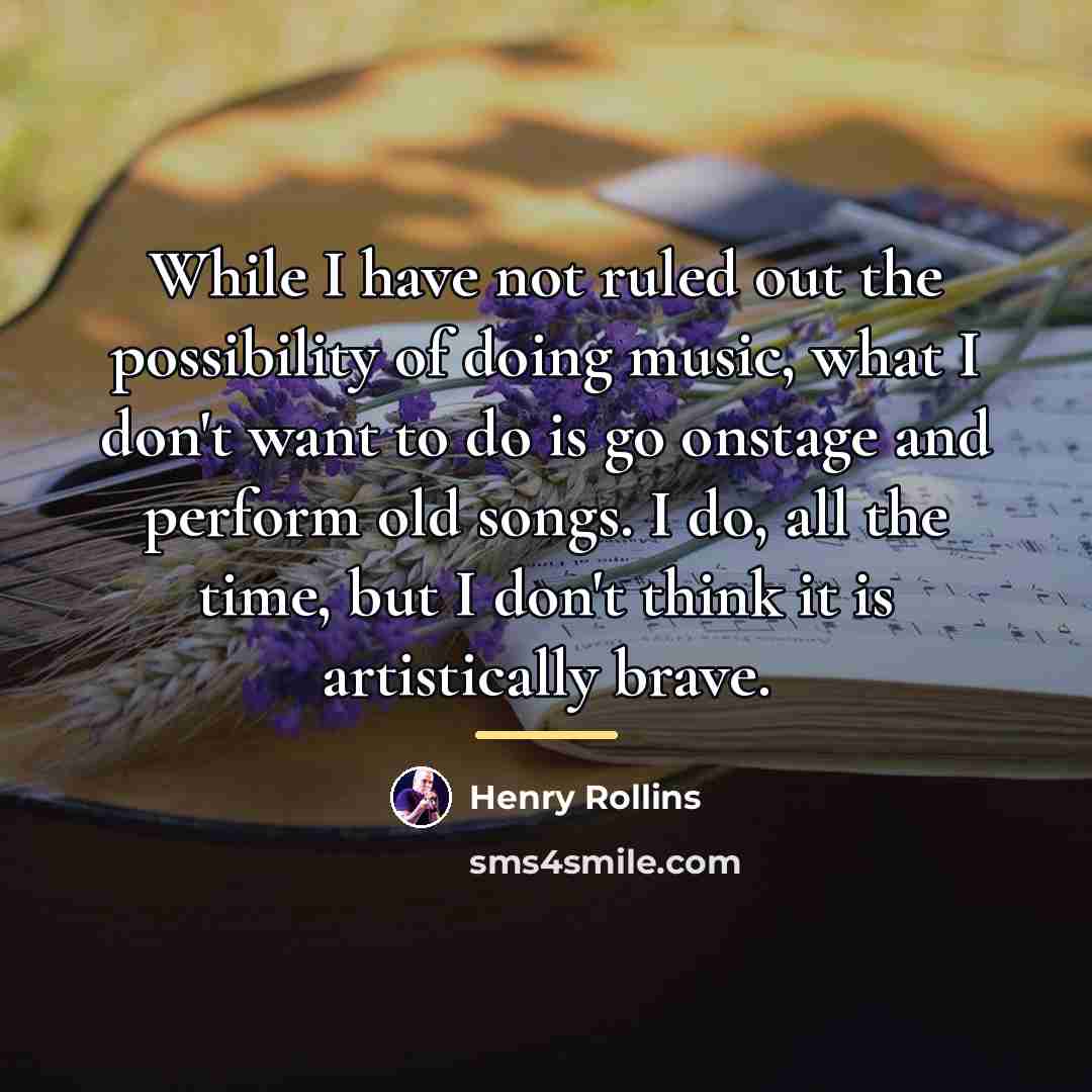 “While I have not ruled out the possibility of doing…” quote by Henry Rollins