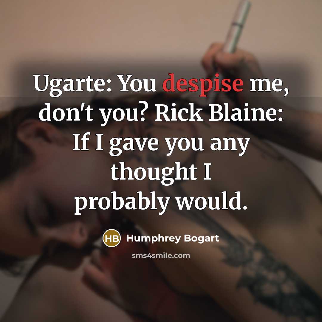 “Ugarte: You despise me, don't you? Rick Blaine: If I…” quote by Humphrey Bogart