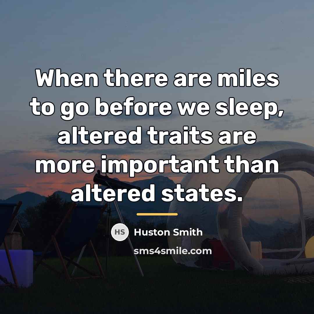 “When there are miles to go before we sleep, altered…” quote by Huston Smith