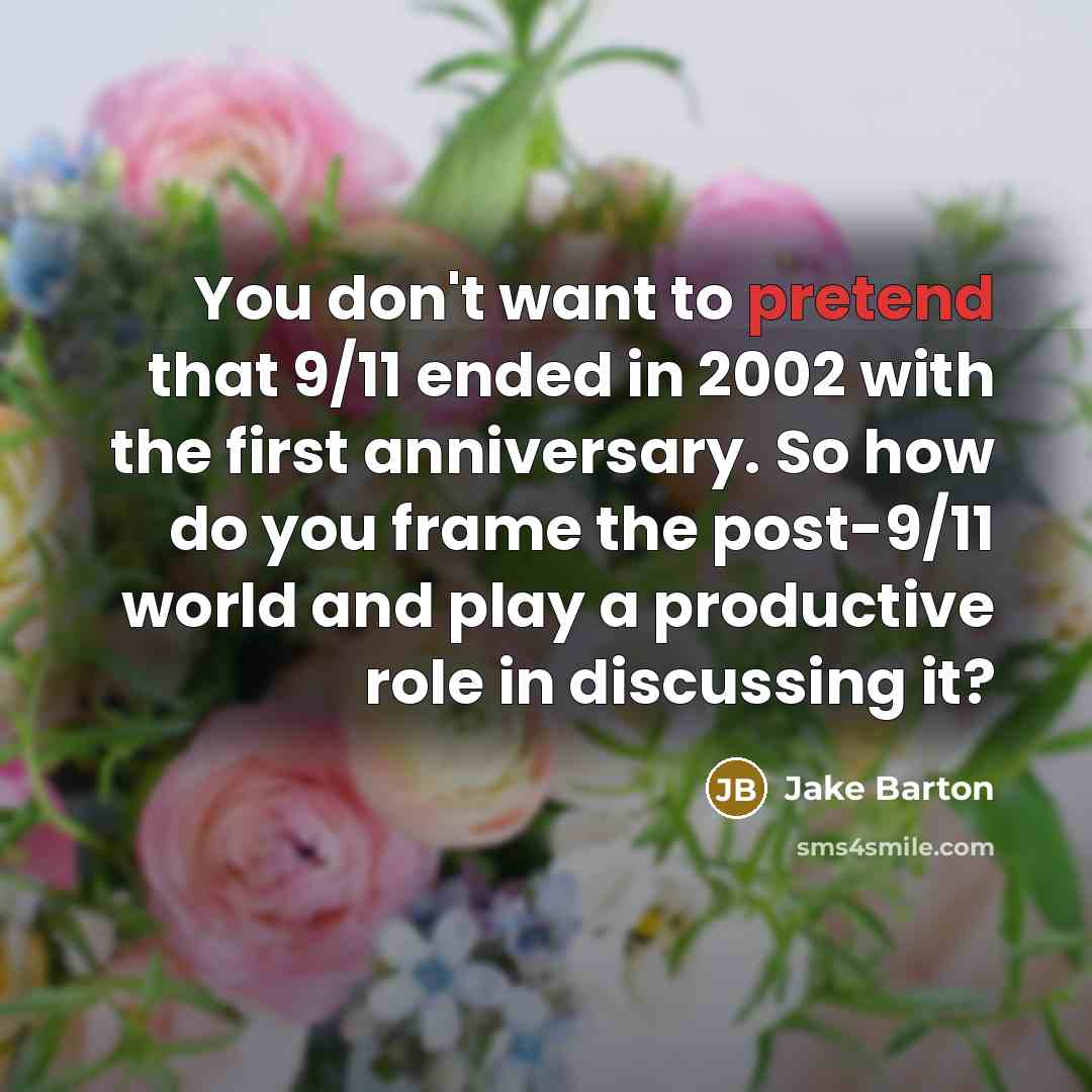 “You don't want to pretend that 9/11 ended in 2002…” quote by Jake Barton